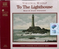 To The Lighthouse written by Virginia Woolf performed by Juliet Stevenson on CD (Abridged)